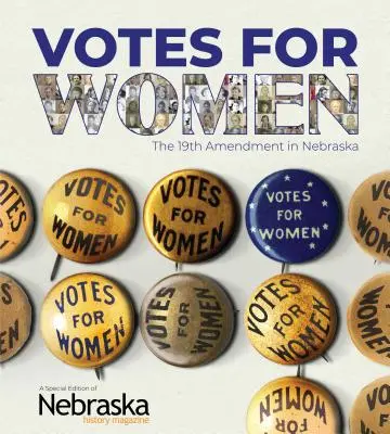 Hlasy pro ženy: Devatenáctý dodatek v Nebrasce - Votes for Women: The 19th Amendment in Nebraska