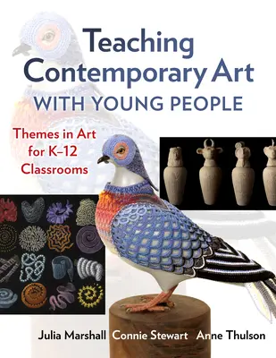 Výuka současného umění s mládeží: Témata v umění pro třídy K-12 - Teaching Contemporary Art with Young People: Themes in Art for K-12 Classrooms