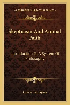Skepticismus a živočišná víra: Úvod do filozofického systému - Skepticism and Animal Faith: Introduction to a System of Philosophy