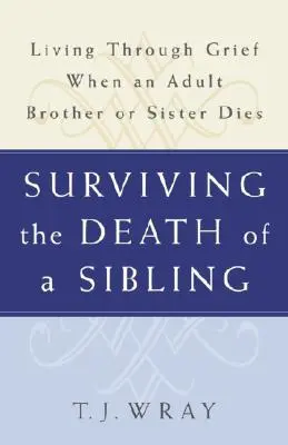 Jak přežít smrt sourozence: Jak prožít zármutek po smrti dospělého bratra nebo sestry? - Surviving the Death of a Sibling: Living Through Grief When an Adult Brother or Sister Dies