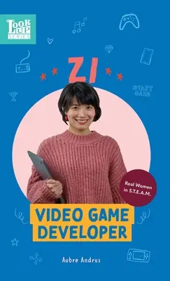 Zi, vývojářka videoher: Skutečné ženy ve STEAMu - Zi, Video Game Developer: Real Women in STEAM