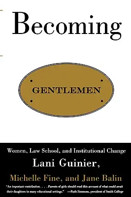 Stát se gentlemany: Ženy, právnická fakulta a institucionální změny - Becoming Gentlemen: Women, Law School, and Institutional Change