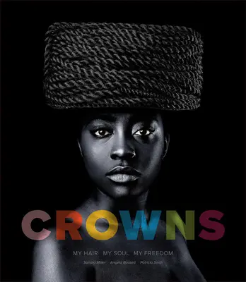 Korunky: Moje vlasy, moje duše, moje svoboda: Fotografie Sandra Millera - Crowns: My Hair, My Soul, My Freedom: Photographs by Sandro Miller