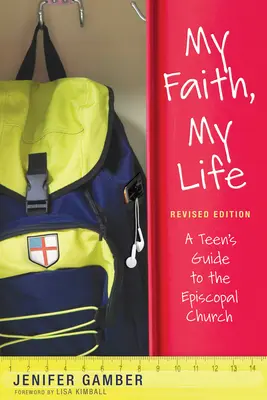 Moje víra, můj život, revidované vydání: Průvodce pro dospívající v biskupské církvi, aktualizované vydání - My Faith, My Life, Revised Edition: A Teen's Guide to the Episcopal Church