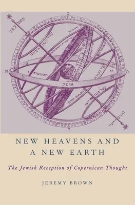 Nové nebe a nová země: Židovská recepce koperníkovského myšlení - New Heavens and a New Earth: The Jewish Reception of Copernican Thought