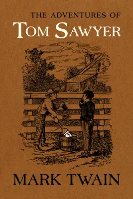 Dobrodružství Toma Sawyera: Autorizovaný text s původními ilustracemi - The Adventures of Tom Sawyer: The Authoritative Text with Original Illustrations