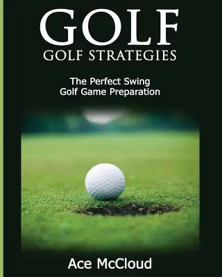 Golf: Golfové strategie: Golfové tipy: Dokonalý švih: Příprava na golfovou hru - Golf: Golf Strategies: The Perfect Swing: Golf Game Preparation
