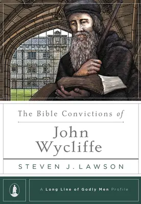 Biblické přesvědčení Johna Wycliffa - The Bible Convictions of John Wycliffe