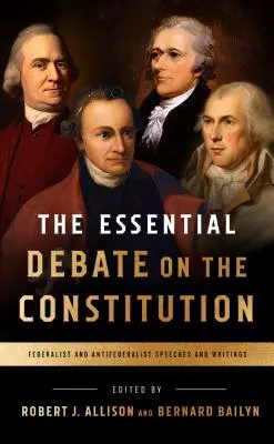 Zásadní debata o ústavě: Projevů a spisů federalistů a antifederalistů. - The Essential Debate on the Constitution: Federalist and Antifederalist Speeches and Writings