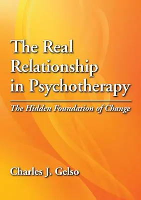 Skutečný vztah v psychoterapii: Skrytý základ změny - The Real Relationship in Psychotherapy: The Hidden Foundation of Change