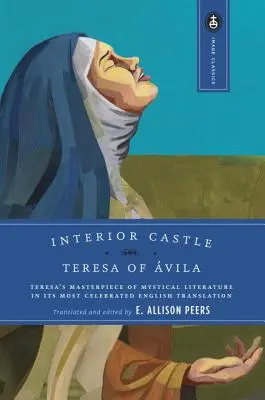 Interiér hradu: Mistrovské dílo Tereziiny mystické literatury v nejslavnějším českém překladu - Interior Castle: Teresa's Masterpiece of Mystical Literature in Its Most Celebrated English Translation