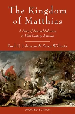 Matoušovo království: Příběh sexu a spásy v Americe 19. století - The Kingdom of Matthias: A Story of Sex and Salvation in 19th-Century America