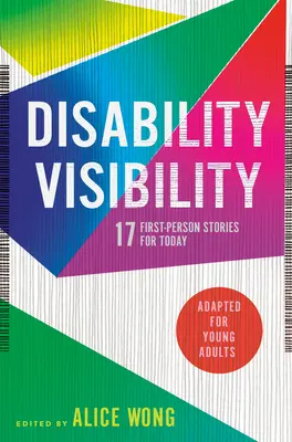 Viditelnost zdravotního postižení (upraveno pro mladé dospělé): 17 příběhů z první osoby pro dnešní dobu - Disability Visibility (Adapted for Young Adults): 17 First-Person Stories for Today