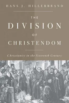 Rozdělení křesťanství: Křesťanství v šestnáctém století - The Division of Christendom: Christianity in the Sixteenth Century