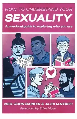 Jak porozumět své sexualitě: Praktický průvodce pro zkoumání toho, kdo jste. - How to Understand Your Sexuality: A Practical Guide for Exploring Who You Are