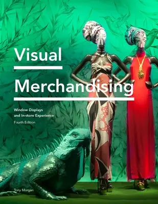 Vizuální merchandising: Výkladní skříně a zážitek v obchodě, třetí vydání - Visual Merchandising: Window Displays and In-Store Experience
