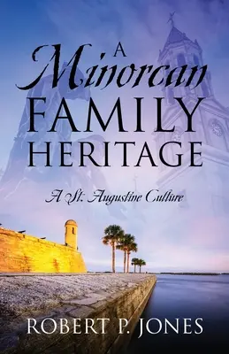 Dědictví minoritské rodiny: Augustine: příběh z dějin minoritského dědictví: kultura St. - A Minorcan Family Heritage: A St. Augustine Culture