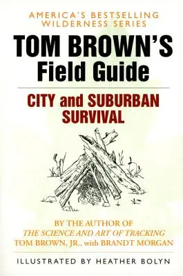 Tom Brown's Field Guide to City and Suburban Survival (Terénní průvodce Toma Browna pro přežití ve městě a na předměstí) - Tom Brown's Field Guide to City and Suburban Survival