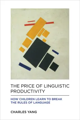 Cena jazykové produktivity: Jak se děti učí porušovat pravidla jazyka - The Price of Linguistic Productivity: How Children Learn to Break the Rules of Language