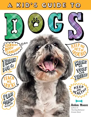 Dětský průvodce psy: Jak cvičit, pečovat o ně, hrát si a komunikovat se svým úžasným domácím mazlíčkem! - A Kid's Guide to Dogs: How to Train, Care For, and Play and Communicate with Your Amazing Pet!