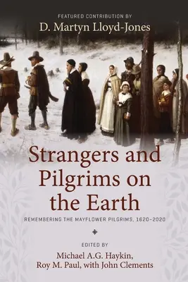 Cizinci a poutníci na zemi: Poutníci z Mayflower, 1620-2020: Vzpomínky na poutníky z Mayflower - Strangers and Pilgrims on the Earth: Remembering the Mayflower Pilgrims, 1620-2020