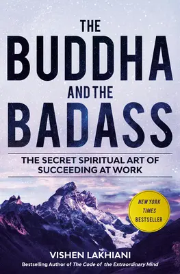 Buddha a drsňák: Tajné duchovní umění, jak uspět v práci - Buddha a jeho tajemství. - The Buddha and the Badass: The Secret Spiritual Art of Succeeding at Work