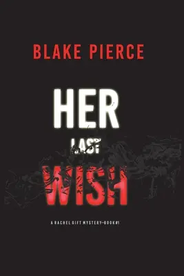 Její poslední přání (A Rachel Gift FBI Suspense Thriller-Book 1) - Her Last Wish (A Rachel Gift FBI Suspense Thriller-Book 1)