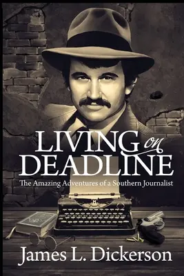 Život v uzávěrce: Úžasná dobrodružství jižanského novináře - Living on Deadline: The Amazing Adventures of a Southern Journalist