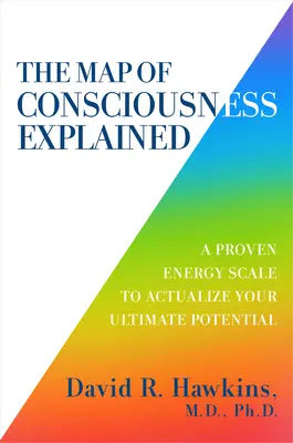 Vysvětlení mapy vědomí: Vyzkoušená energetická stupnice k realizaci vašeho nejvyššího potenciálu. - The Map of Consciousness Explained: A Proven Energy Scale to Actualize Your Ultimate Potential