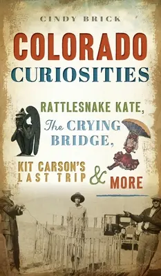 Coloradské kuriozity: Chřestýší Kate, Plačící most, Poslední cesta Kita Carsona a další zajímavosti - Colorado Curiosities: Rattlesnake Kate, the Crying Bridge, Kit Carson's Last Trip and More