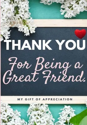 Thank You For Being a Great Friend: Můj dárek z vděčnosti: Dárková knížka s celobarevnými otázkami 6,61 x 9,61 palce - Thank You For Being a Great Friend: My Gift Of Appreciation: Full Color Gift Book Prompted Questions 6.61 x 9.61 inch