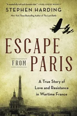 Útěk z Paříže: Pravdivý příběh o lásce a odporu ve válečné Francii. - Escape from Paris: A True Story of Love and Resistance in Wartime France