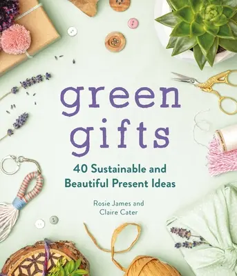 Zelené dary: 40 nápadů na udržitelné a krásné dárky - Green Gifts: 40 Sustainable and Beautiful Present Ideas