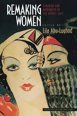 Přetváření žen: Feminismus a modernita na Blízkém východě - Remaking Women: Feminism and Modernity in the Middle East
