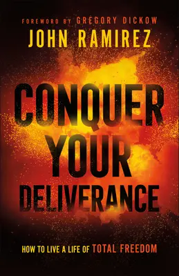 Zvítězte nad svým vysvobozením: Jak žít život v naprosté svobodě - Conquer Your Deliverance: How to Live a Life of Total Freedom