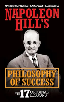 Filozofie úspěchu Napoleona Hilla: 17 originálních lekcí - Napoleon Hill's Philosophy of Success: The 17 Original Lessons