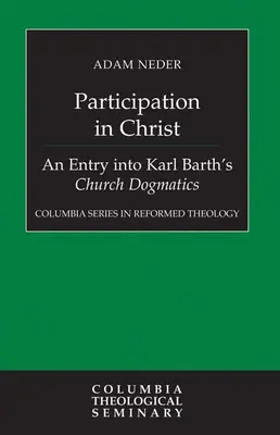 Účast na Kristu: Vstup do církevní dogmatiky Karla Bartha: Křesťanství v Kristu. - Participation in Christ: An Entry Into Karl Barth's Church Dogmatics