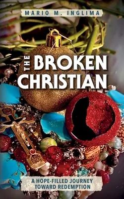 Zlomený křesťan: Křesťan: nadějí naplněná cesta k vykoupení (Christian: A Hope-Filled Journey Toward Redemption) - The Broken Christian: A Hope-Filled Journey Toward Redemption
