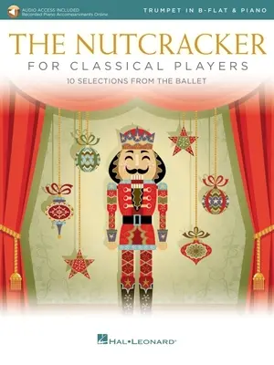 Louskáček pro hráče na klasickou trubku: 10 výběrů z baletu s online klavírními doprovody: S baletem a klavírním doprovodem pro trubku: Kniha/Online Audio - The Nutcracker for Classical Trumpet Players: 10 Selections from the Ballet with Online Piano Accompaniments: Trumpet and Piano Book/Online Audio