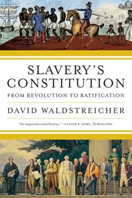 Ústava otroctví: Od revoluce k ratifikaci - Slavery's Constitution: From Revolution to Ratification