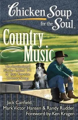Slepičí polévka pro duši: Country hudba: Inspirativní příběhy 101 oblíbených country písní - Chicken Soup for the Soul: Country Music: The Inspirational Stories Behind 101 of Your Favorite Country Songs