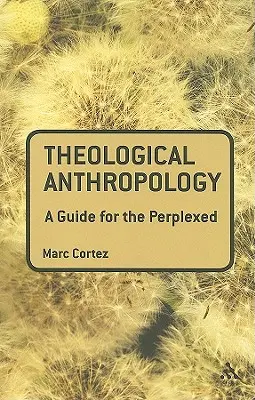 Teologická antropologie: Průvodce pro zmatené - Theological Anthropology: A Guide for the Perplexed