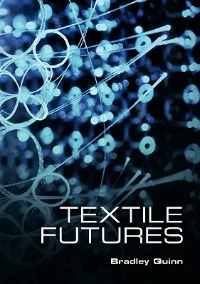 Textilní budoucnost: Móda, design a technologie - Textile Futures: Fashion, Design and Technology