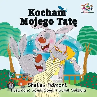 Mám rád svého tátu: Dětská kniha v polském jazyce - I Love My Dad: Polish Language children's Book