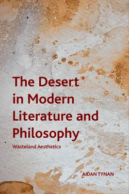 Poušť v moderní literatuře a filozofii: Estetika pustiny - The Desert in Modern Literature and Philosophy: Wasteland Aesthetics