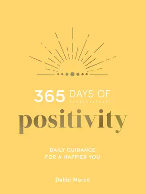 365 dní pozitivity: Každý den vám poradí, jak se cítit šťastněji - 365 Days of Positivity: Daily Guidance for a Happier You
