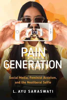Generace bolesti: Bolest: sociální média, feministický aktivismus a neoliberální selfie - Pain Generation: Social Media, Feminist Activism, and the Neoliberal Selfie