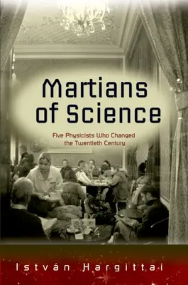 Marťané vědy: Pět fyziků, kteří změnili dvacáté století - The Martians of Science: Five Physicists Who Changed the Twentieth Century