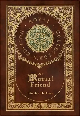 Náš vzájemný přítel (Královské sběratelské vydání) (kufříková laminovaná vazba s přebalem) - Our Mutual Friend (Royal Collector's Edition) (Case Laminate Hardcover with Jacket)