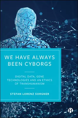Vždycky jsme byli kyborgové: digitální data, genové technologie a etika transhumanismu - We Have Always Been Cyborgs: Digital Data, Gene Technologies, and an Ethics of Transhumanism